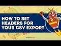 Tutorial How To Set Headers For Your CSV Export