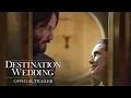 Video di DESTINATION WEDDING: OFFICIAL TRAILER - Keanu Reeves, Winona Ryder Movie - August 24 In Theaters
