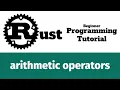 Rust Programming Tutorial - arithmetic operators
