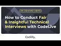 How to Conduct Fair Insightful Technical Interviews with CodeLive