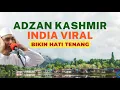 Download Lagu ADZAN KASHMIR INDIA VIRAL TERINDAH DAN TERMERDU BERGEMA DI ACEH | BELAJAR ADZAN VIRAL