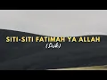 Lagu LIRIK ( SITI-SITI FATIMAH YA ALLAH)