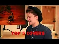Top 5 Covers of \