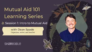 Mutual Aid 101: Introduction to Mutual Aid with Dean Spade