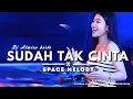 Download Lagu FUNKOT - SUDAH TAK CINTA X SPACE MELODY | NEW VERS. | DJ ALMIRA BERTO