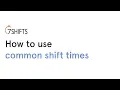 7shifts How to use Common Shift Times 7shifts