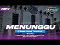 Download Lagu DJ MENUNGGU || DJ SLOW BASS HOREG || JARANAN DOR || DJ VIRAL TIK TOK TERBARU