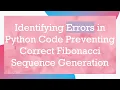 Identifying Errors in Python Code Preventing Correct Fibonacci Sequence Generation