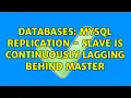 Databases MySQL replication - slave is continuously lagging behind master 3 Solutions
