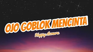 Download Happy Asmara - Ojo Goblok Mencinta #LirikLagu MP3