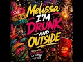 Melissa I'M Drunk And Outside