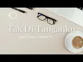 Juicy Luicy Mawar de Jongh - Tak di Tanganku (Lyric)
