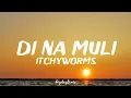 Itchyworms - Di Na Muli (Lyrics)