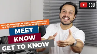 DIFERENÇA ENTRE MEET, KNOW E GET TO KNOW