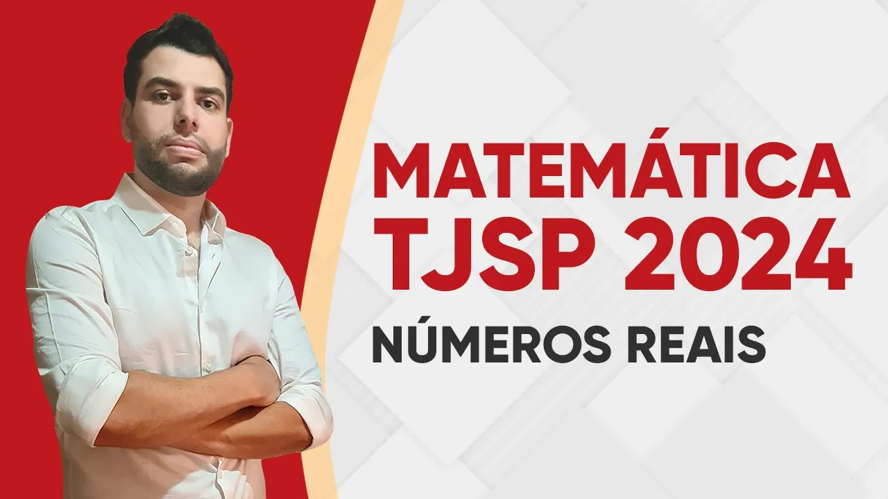 MATEMÁTICA TJSP 2024 - OPERAÇÕES COM NÚMEROS REAIS (VUNESP)