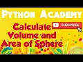 Calculate Volume and Area of Sphere by Python Academy