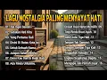 Download Lagu KUMPULAN LAGU NOSTALGIA PALING MENYAYAT HATI | COCOK DI DENGARKAN UNYUK NYANTAI