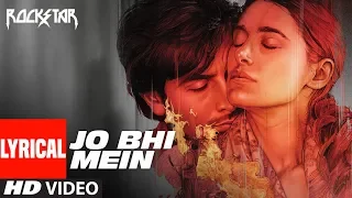 Jo Bhi Main Lyrical Video Rockstar Ranbir Kapoor A R Rahman  Jo Bhi Main Lyrical Video Rockstar Ranbir Kapoor A R Rahman