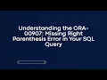 Understanding the ORA-00907 Missing Right Parenthesis Error in Your SQL Query