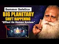 SUMMER SOLSTICE - Big Cosmic Shift Happening Effect On Humans Must Do This Sadhguru