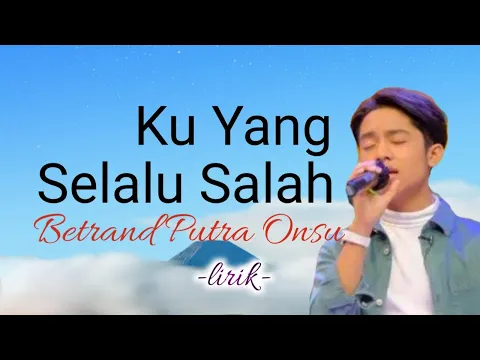 Download MP3 KU YANG SELALU SALAH - Betrand Putra Onsu - [lirik] - Cipt. Tri Suaka