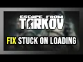 How to FIX Escape From Tarkov Stuck on Loading Screen Not Loading