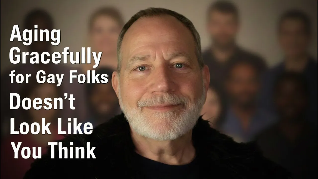 "Aging Gracefully for Gay Folks Doesn't Look Like You Think" 1-28-2026