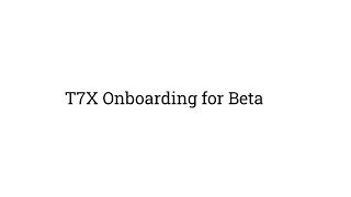 T7X Onboarding Walkthrough 10 21 2025