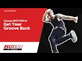 Choose MOTION to Get Your Groove Back