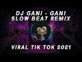 Download Lagu Dj Gani Gani Remix Slow Beat Tik Tok Terbaru 2021