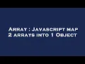 Array Javascript map 2 arrays into 1 Object