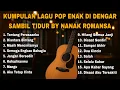 Download Lagu KUMPULAN LAGU POP ENAK DI DENGAR SAMBIL TIDUR BY NANAK ROMANSA