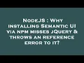 NodeJS Why installing Semantic UI via npm misses jQuery throws an reference error to it