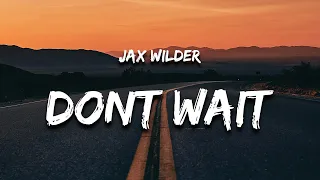 Jax Wilder - Don't Wait Till She's Gone (Lyrics) "don't wait till she's done"