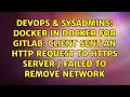 Docker in Docker for gitlab Client sent an http request to https server failed to remove network