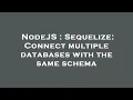 NodeJS Sequelize Connect multiple databases with the same schema