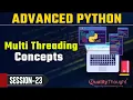 Control Flow Multi Threading Concepts - Session 23 Advanced Python Tutorial for Beginners