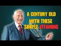 He Turned a 100 Having These SIMPLE Vitamins - Dr John Scharffenberg Harvard