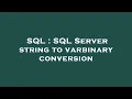 SQL SQL Server string to varbinary conversion
