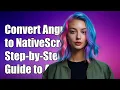 How to Convert Angular 2 Web App to NativeScript A Step-by-Step Guide