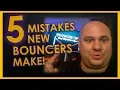 5 Mistakes New Bouncers Make - Bouncer Tips 2018