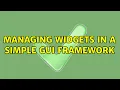 Managing widgets in a simple GUI framework 2 Solutions