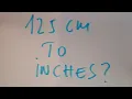 125 cm to inches