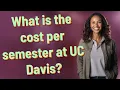 What is the cost per semester at UC Davis