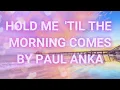 Download Lagu HOLD ME 'TIL THE MORNING COMES BY PAUL ANKA - ( WITH LYRICS) ❤️