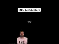 Let s learn about MES Architecture