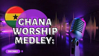 ghana worship songs for prayers elevate your spirit in prayer