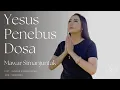 Download Lagu Lagu Paskah Terbaru dan Jumat Agung - Mawar Simanjuntak - Yesus Penebus Dosa.