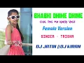 Lagu BHABHI DHIME DHIME CHAL PAG MA KAKRI VAGE || FEMALE VERSION || SINGER TRISHA || DJ JATIN / DJ KIRAN
