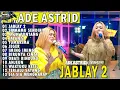 Download Lagu JABLAY 2 SALAHMU SENDIRI AYUN PUNTANG | ADE ASTRID X GERENGSENG TEAM AND FRIEND FULL ALBUM  BAJIDOR